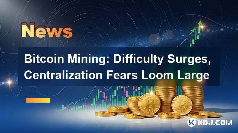Bitcoin Mining: Difficulty Surges, Centralization Fears Loom Large