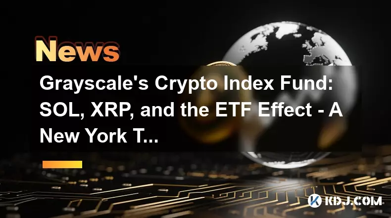 Grayscale's Crypto Index Fund: SOL, XRP, and the ETF Effect - A New York Take