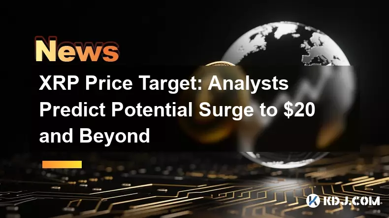XRP Price Target: Analysts Predict Potential Surge to $20 and Beyond