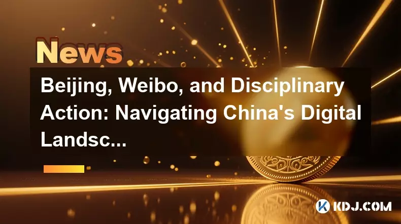 Beijing, Weibo, and Disciplinary Action: Navigating China's Digital Landscape Beijing, Weibo, and Disciplinary Action: Navigating China's Digital Landscape
