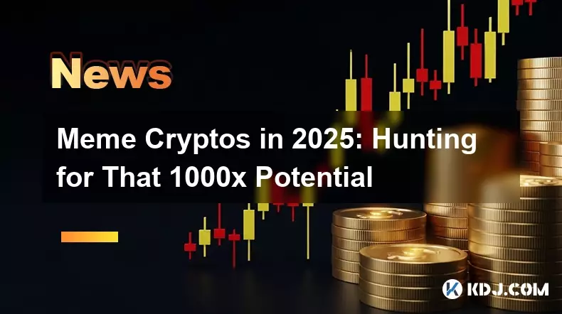 Meme Cryptos in 2025: Hunting for That 1000x Potential