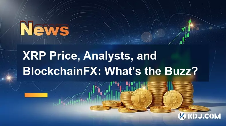 XRP Price, Analysts, and BlockchainFX: What's the Buzz?