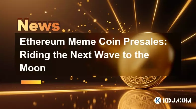 Ethereum Meme Coin Presales: Riding the Next Wave to the Moon
