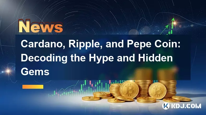Cardano, Ripple, and Pepe Coin: Decoding the Hype and Hidden Gems
