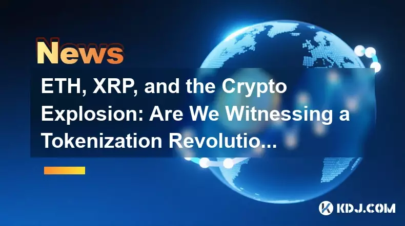 ETH, XRP, and the Crypto Explosion: Are We Witnessing a Tokenization Revolution? ETH, XRP, and the Crypto Explosion: Are We Witnessing a Tokenization Revolution?