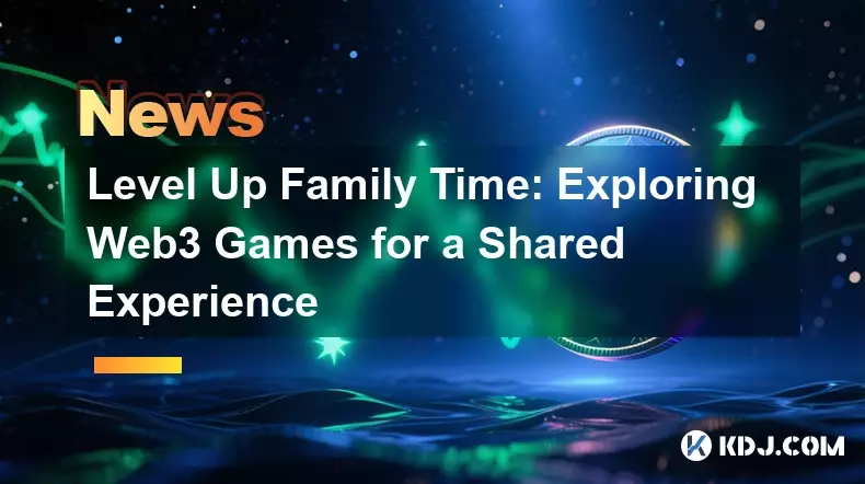 Niveau de niveau en famille: Explorer les jeux Web3 pour une expérience partagée