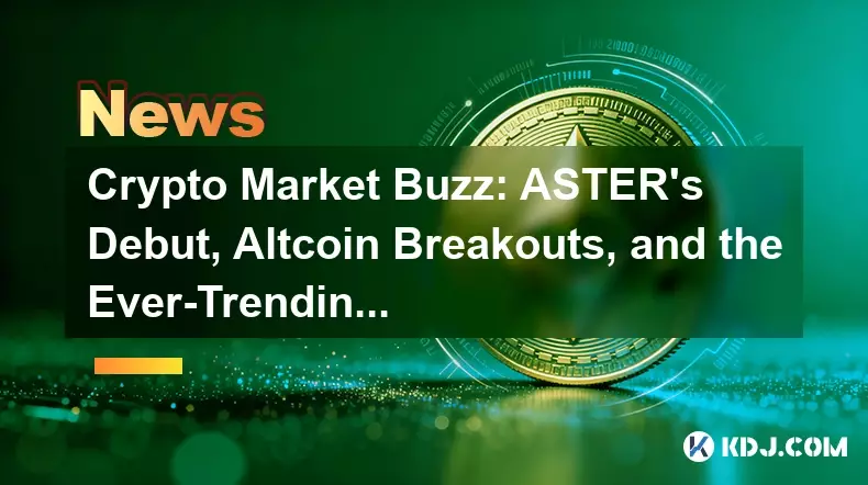 Crypto Market Buzz: Asters Debüt, Altcoin-Ausbrüche und die immer trennende Landschaft Crypto Market Buzz: Asters Debüt, Altcoin-Ausbrüche und die immer trennende Landschaft