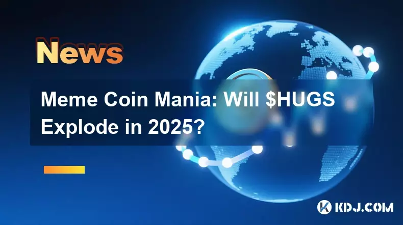 Meme Coin Mania: Will $HUGS Explode in 2025?