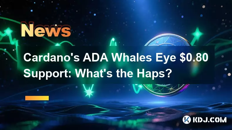 Cardano's ADA Whales Eye $0.80 Support: What's the Haps? Cardano's ADA Whales Eye $0.80 Support: What's the Haps?