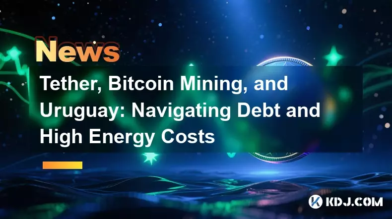 Tether, Bitcoin Mining, and Uruguay: Navigating Debt and High Energy Costs