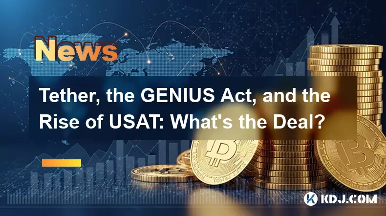 Tether, the GENIUS Act, and the Rise of USAT: What's the Deal?