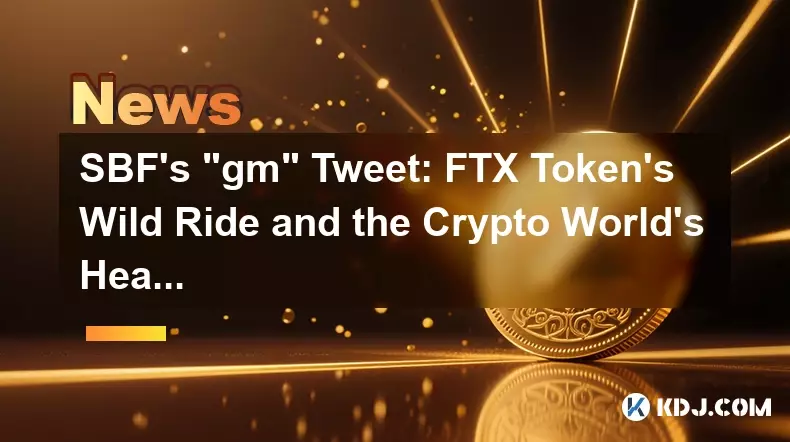 SBFs "GM" -Tweet: FTX Tokens Wildfahrt und der Kopfkratzer der Krypto -Welt SBFs "GM" -Tweet: FTX Tokens Wildfahrt und der Kopfkratzer der Krypto -Welt