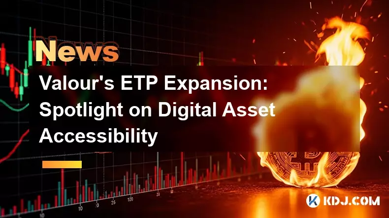 Valour's ETP Expansion: Spotlight on Digital Asset Accessibility Valour's ETP Expansion: Spotlight on Digital Asset Accessibility