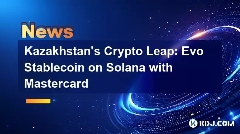 KazakhstanのCrypto Leap：MasterCardとSolanaのEvo Stablecoin
