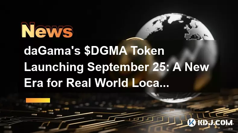 Dagamas $ DGMA -Token startet am 25. September: Eine neue Ära für die Entdeckung der Standort des Standorts in der realen Welt