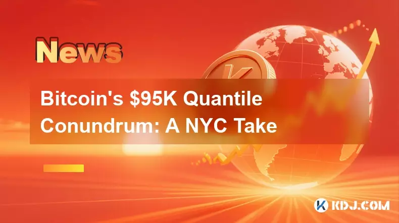 Bitcoin's $95K Quantile Conundrum: A NYC Take