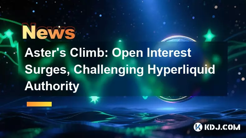 Aster's Climb: Open Interest Surges, Challenging Hyperliquid Authority