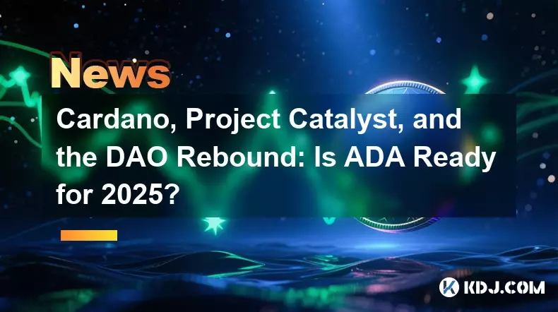 Cardano, Project Catalyst, and the DAO Rebound: Is ADA Ready for 2025?