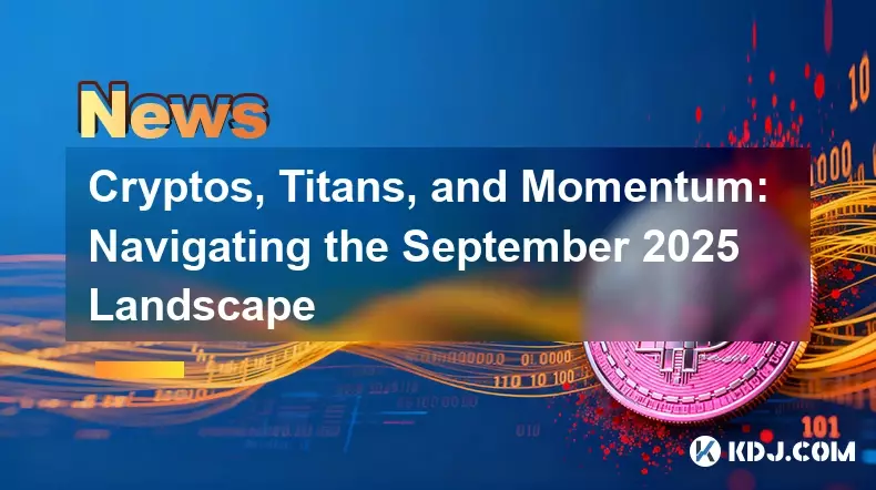 Cryptos, Titans, and Momentum: Navigating the September 2025 Landscape Cryptos, Titans, and Momentum: Navigating the September 2025 Landscape