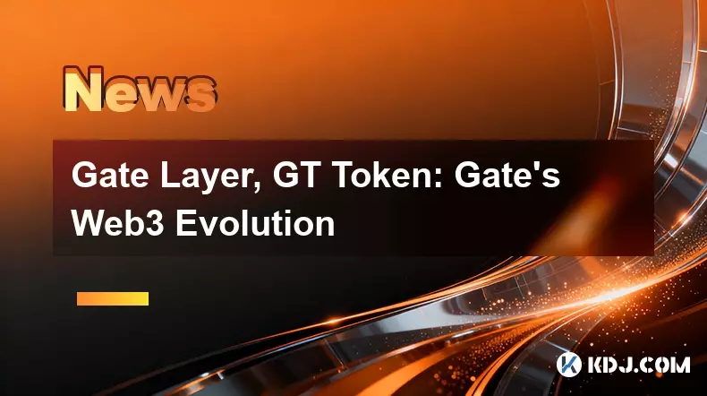 Gate Layer, GT Token: Gate's Web3 Evolution