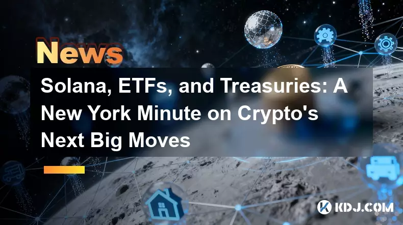 Solana, ETFs et bons du Trésor: une minute de New York sur les prochains grands mouvements de la crypto
