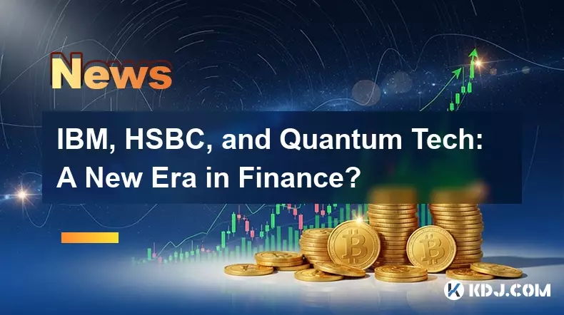 IBM, HSBC, and Quantum Tech: A New Era in Finance? IBM, HSBC, and Quantum Tech: A New Era in Finance?