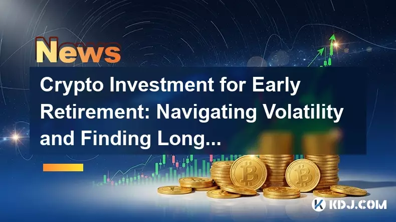 Crypto Investment for Early Retirement: Navigating Volatility and Finding Long-Term Gems