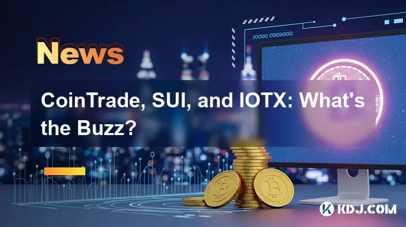 COINTRADE, SUI et IOTX: Quel est le buzz?