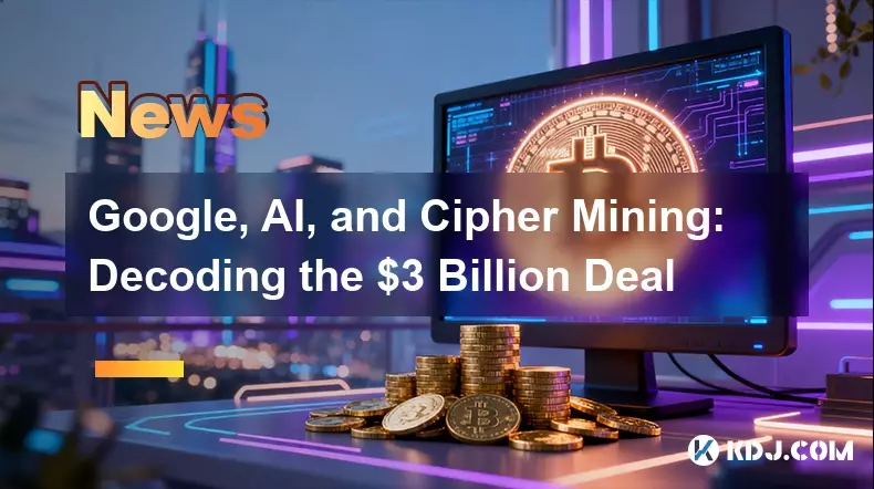 Google, AI, and Cipher Mining: Decoding the $3 Billion Deal