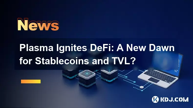 Plasma allume Defi: une nouvelle aube pour les stablecoins et TVL?