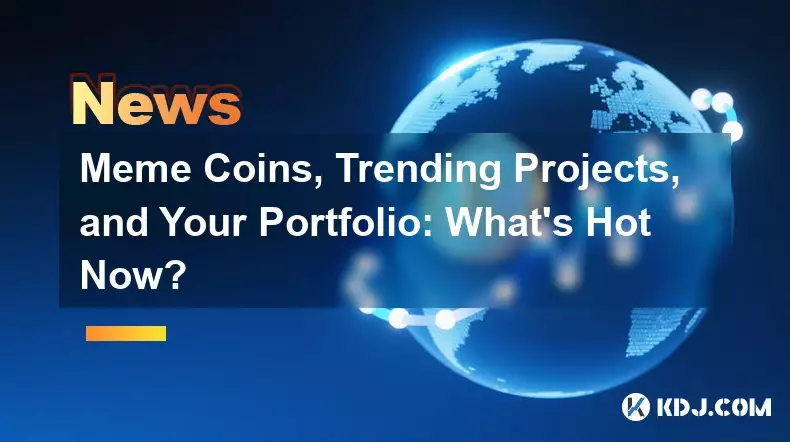 Meme -Münzen, Trendprojekte und Ihr Portfolio: Was ist jetzt heiß? Meme -Münzen, Trendprojekte und Ihr Portfolio: Was ist jetzt heiß?