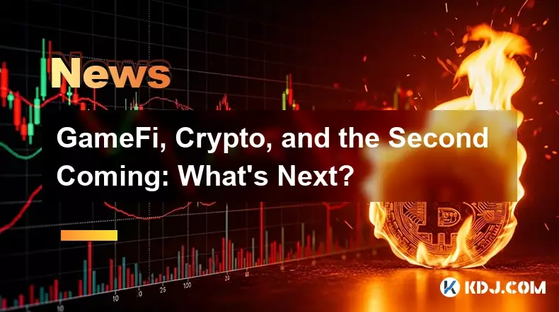 GameFi, Crypto, and the Second Coming: What's Next?