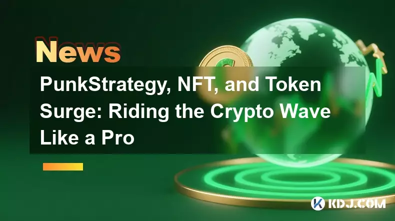 PunkStrategy, NFT, and Token Surge: Riding the Crypto Wave Like a Pro