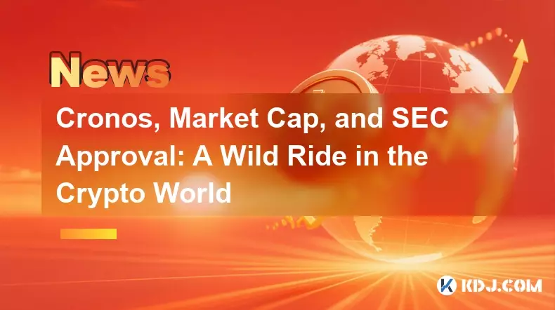 Cronos, Market Cap, and SEC Approval: A Wild Ride in the Crypto World