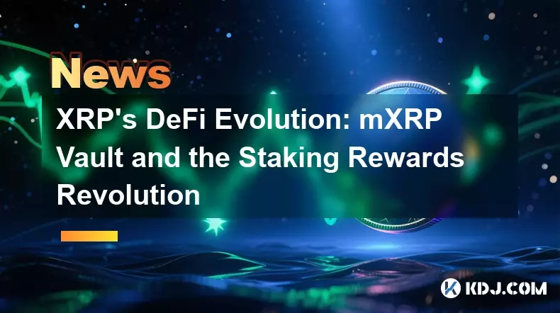 XRP's DeFi Evolution: mXRP Vault and the Staking Rewards Revolution