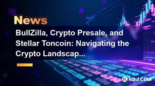 Bullzilla、Crypto Presale、およびStellar Toncoin:2025年に暗号の風景をナビゲートする Bullzilla、Crypto Presale、およびStellar Toncoin:2025年に暗号の風景をナビゲートする