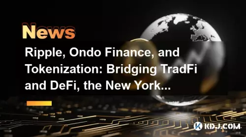 Ripple, Ondo Finance 및 Tokenization : Bridging Tradfi 및 Defi, New York Way