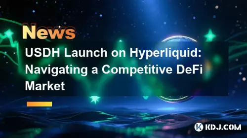 USDH -Start auf Hyperliquid: Navigieren eines wettbewerbsfähigen Defi -Marktes USDH -Start auf Hyperliquid: Navigieren eines wettbewerbsfähigen Defi -Marktes