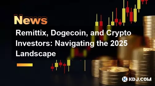 Remittix, Dogecoin, and Crypto Investors: Navigating the 2025 Landscape