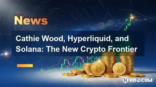 Cathie Wood, Hyperliquid, and Solana: The New Crypto Frontier