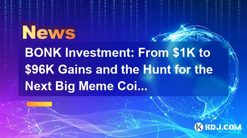 Bonk Investment：$ 1Kから96,600万ドルの利益と次の大きなミームコインの狩り