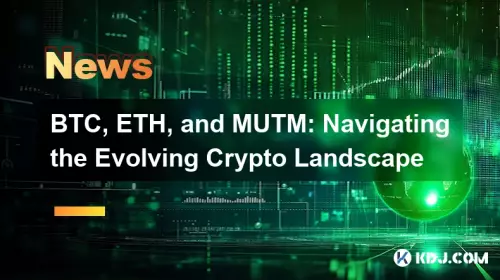 BTC, ETH, and MUTM: Navigating the Evolving Crypto Landscape