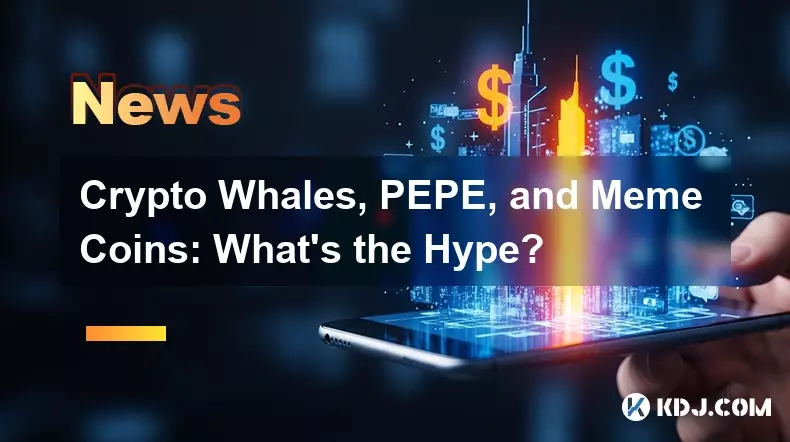 暗号クジラ、ペペ、ミームコイン：誇大広告は何ですか？