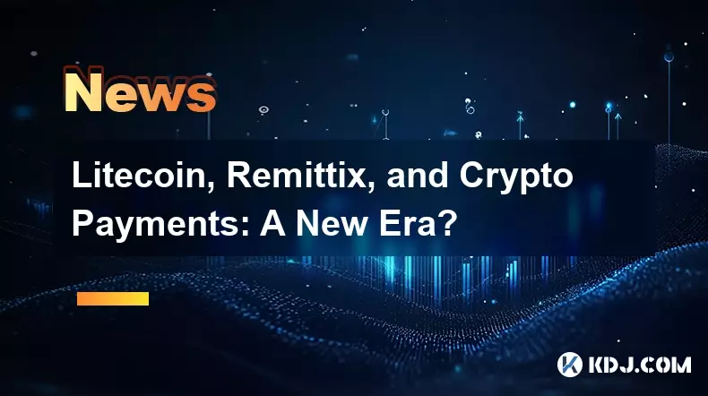 Litecoin, Remittix und Kryptozahlungen: Eine neue Ära?