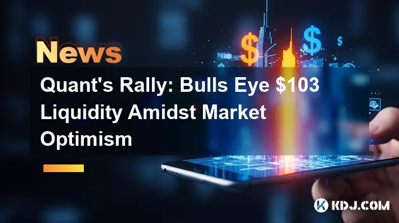 Quant's Rally: Bulls Eye 103 $ Liquidité au milieu de l'optimisme du marché Quant's Rally: Bulls Eye 103 $ Liquidité au milieu de l'optimisme du marché