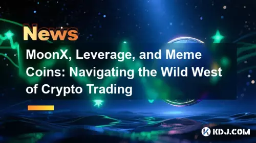 Moonx, Hebel- und Meme -Münzen: Navigieren im wilden Westen des Kryptohandels Moonx, Hebel- und Meme -Münzen: Navigieren im wilden Westen des Kryptohandels