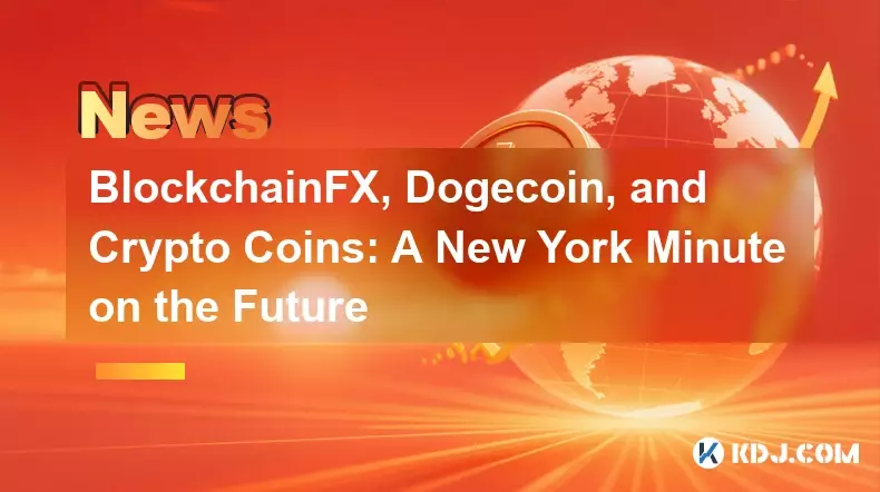 Blockchainfx, Dogecoin et Crypto Coins: A New York Minute on the Future