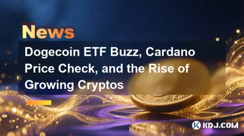 Dogecoin ETF Buzz, Cardano Price Check, and the Rise of Growing Cryptos
