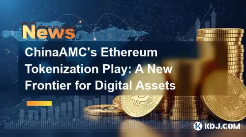 ChinaAMC's Ethereum Tokenization Play: A New Frontier for Digital Assets