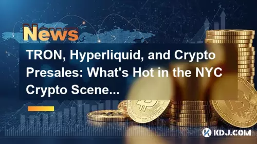 TRON, Hyperliquid, and Crypto Presales: What's Hot in the NYC Crypto Scene?